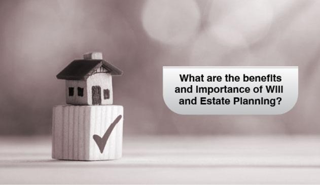 importance and Benefits of Wills and Estate Planning